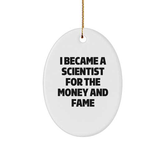 Funny Scientist Gifts for Men, Oval Ornament with I Became A Scientist For The Money And Fame Quote, Unique Christmas Unique Gifts from Friends to Family - Image 1