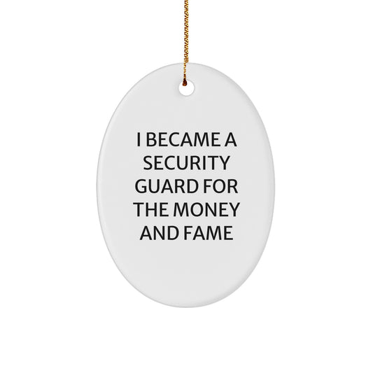 Funny Security Guard Gifts for Men, Oval Ornament with 'I Became A Security Guard For The Money And Fame' Quote, Christmas Unique Gifts from Friends, Coworkers, Family - Image 1