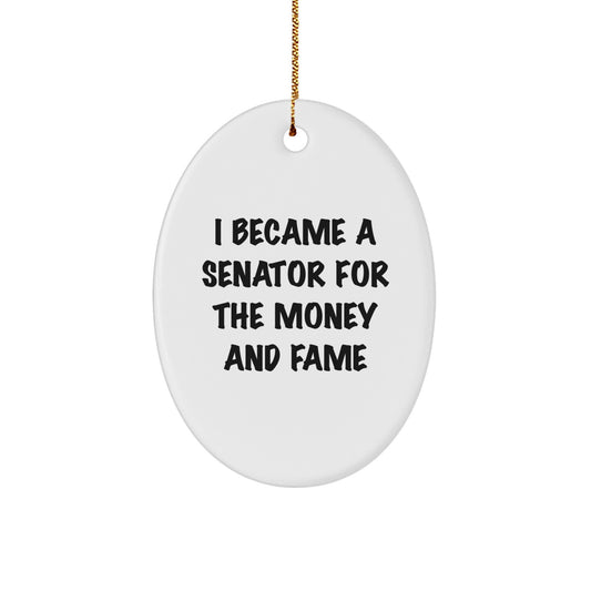Senator Oval Ornament Funny Quote Gifts from Friends to Men, Unique Christmas Unique Gifts for Senator, Oval Decoration with 'I Became A Senator For The Money And Fame' Quote - Image 1
