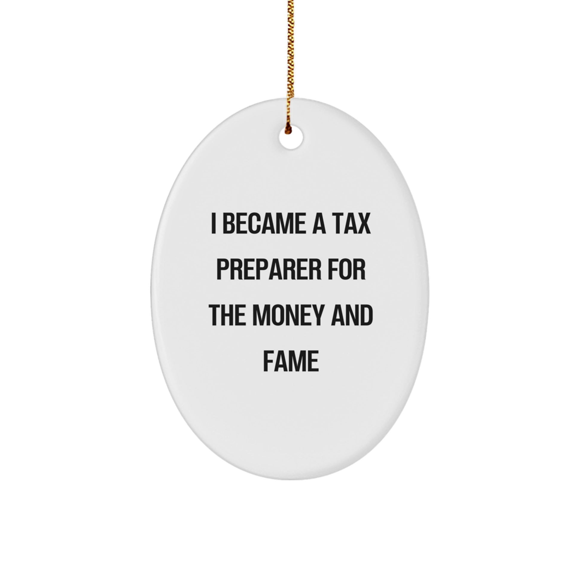 Tax Preparer Gifts for Men - Funny Oval Ornament, 'I Became A Tax Preparer For The Money And Fame' Quote, Christmas Unique Gifts from Friends, Coworkers, Family - Image 1