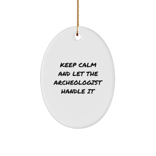 Funny Archeologist Oval Ornament Gifts from Friends for Men, Unique Christmas Decorations with Keep Calm and Let the Archeologist Handle It - Image 1