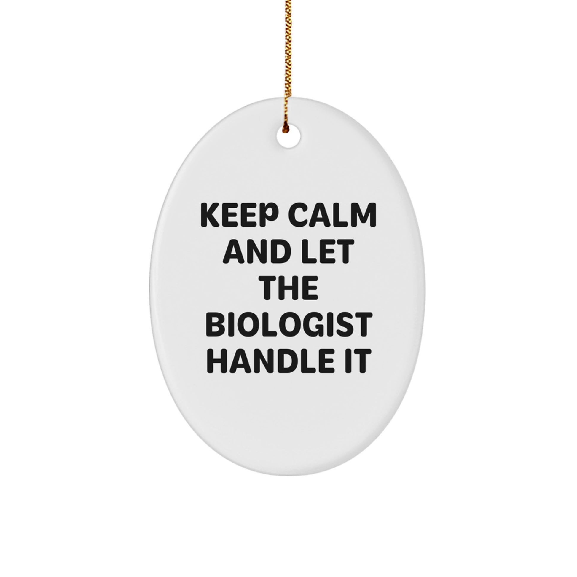 Biologist Gift for Men - Funny Oval Ornament - Keep Calm and Let the Biologist Handle It - Image 1