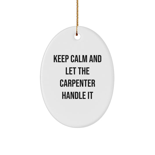 Funny Christmas Unique Gift for Carpenter Men Oval Ornament, Gifts from Friends to Family, Keep Calm and Let the Carpenter Handle It - Image 1