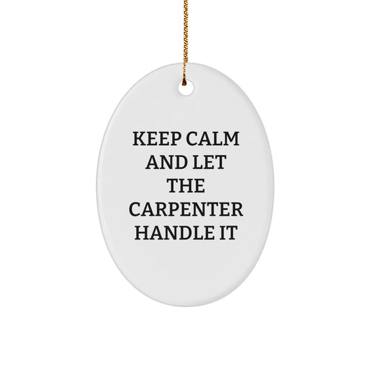 Funny Carpenter Gifts from Friends and Family for Christmas - Oval Ornament Keep Calm And Let The Carpenter Handle It - Image 1
