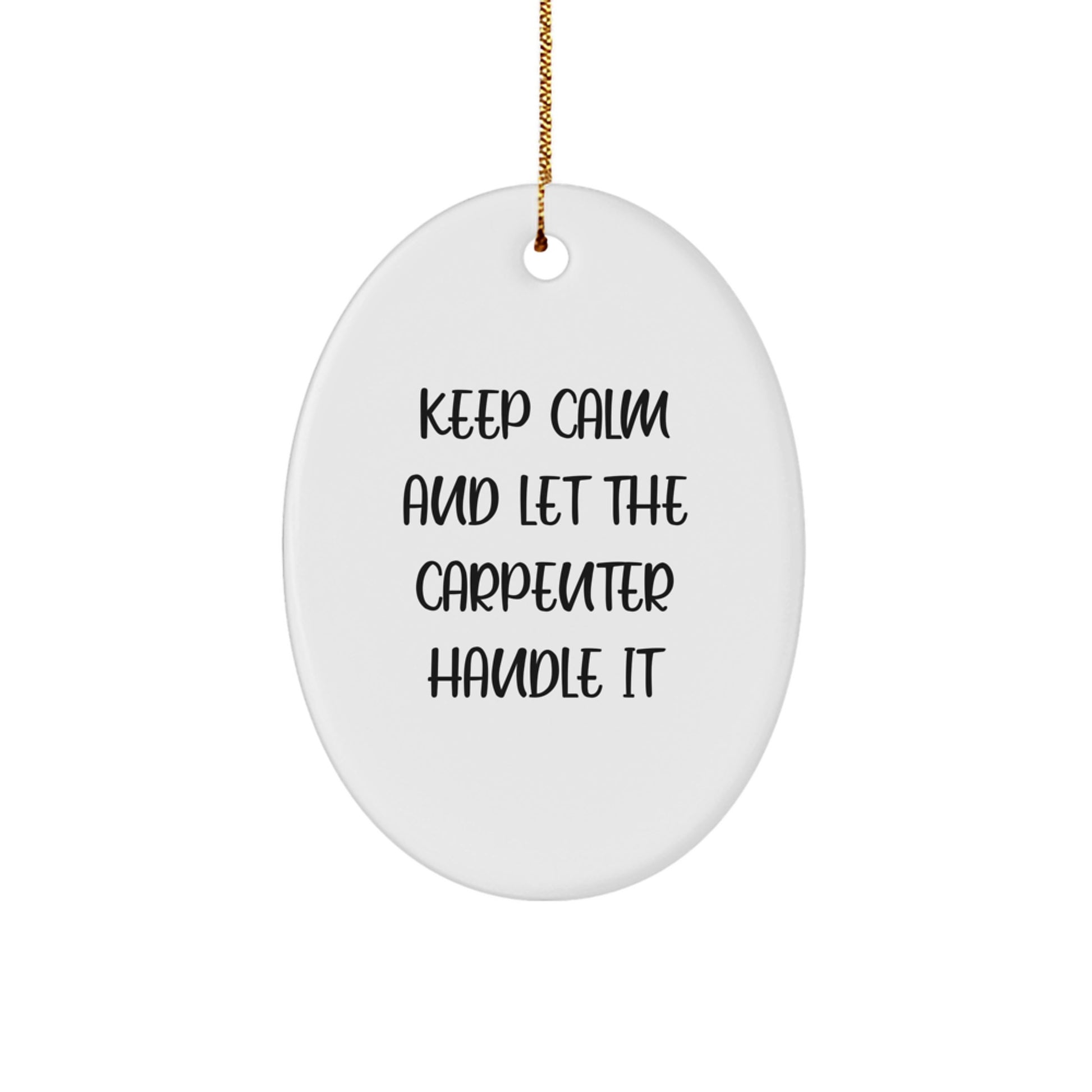 Funny Oval Ornament Gifts from Friends for Carpenter Men - Keep Calm And Let The Carpenter Handle It - Image 1