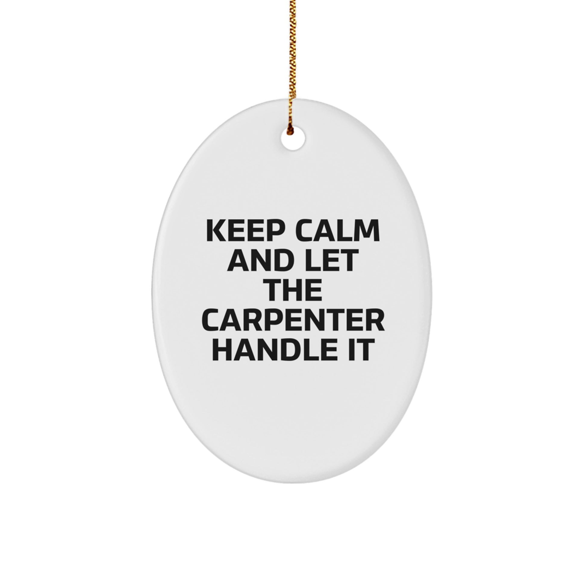 Funny Oval Ornament Gifts from Men to Carpenter Friends, Christmas Unique Gifts for Him, Keep Calm And Let The Carpenter Handle It Home Decor - Image 1
