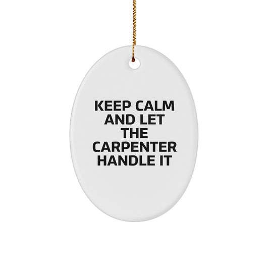 Funny Oval Ornament Gifts from Men to Carpenter Friends, Christmas Unique Gifts for Him, Keep Calm And Let The Carpenter Handle It Home Decor - Image 1