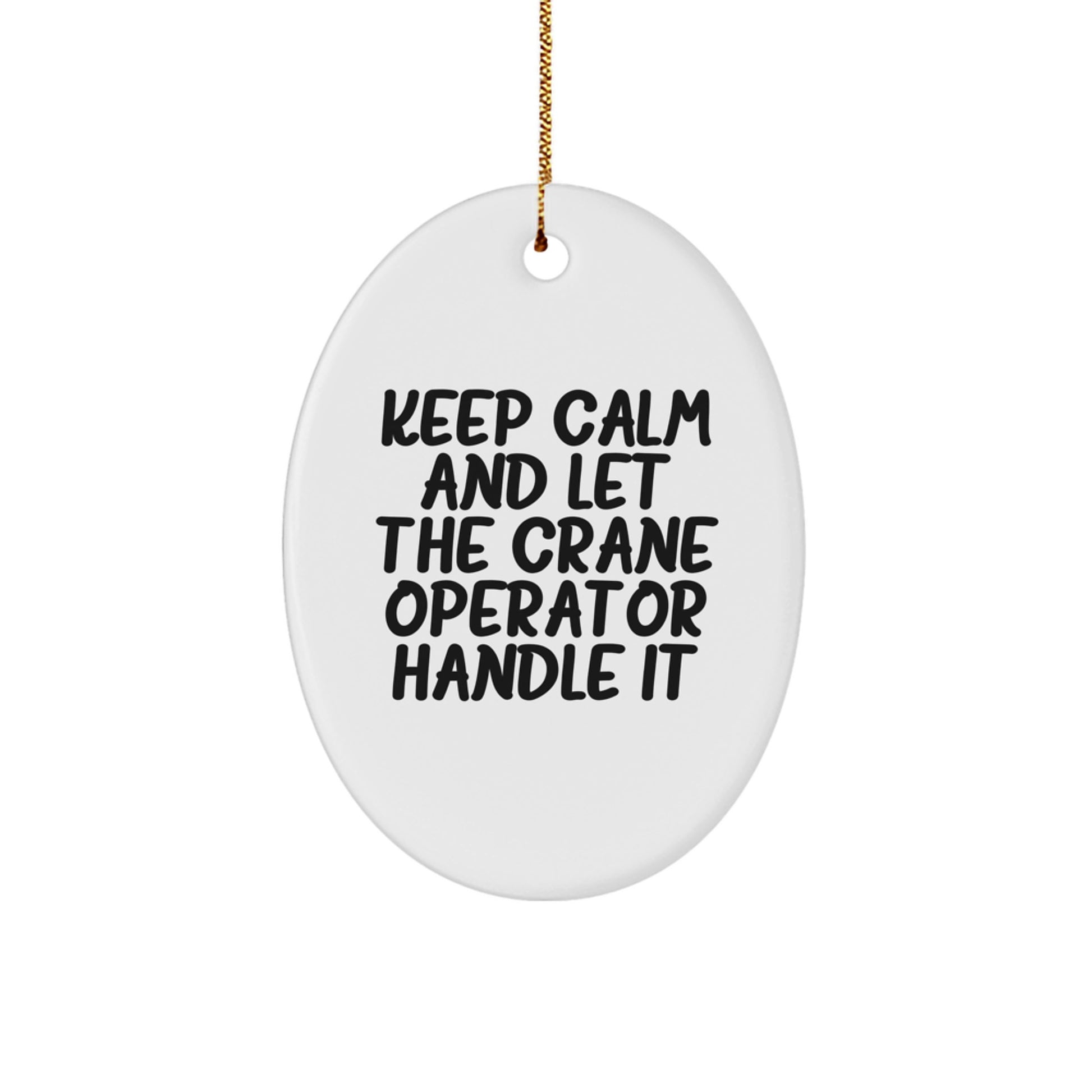 Funny Crane Operator Gifts: Keep Calm And Let The Crane Operator Handle It Oval Ornament, Gifts from Family to Friends, for Crane Operator's Christmas - Image 1