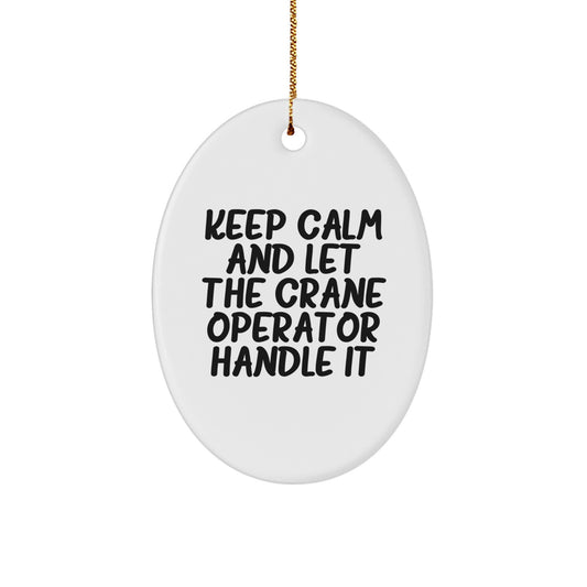 Funny Crane Operator Gifts: Keep Calm And Let The Crane Operator Handle It Oval Ornament, Gifts from Family to Friends, for Crane Operator's Christmas - Image 1
