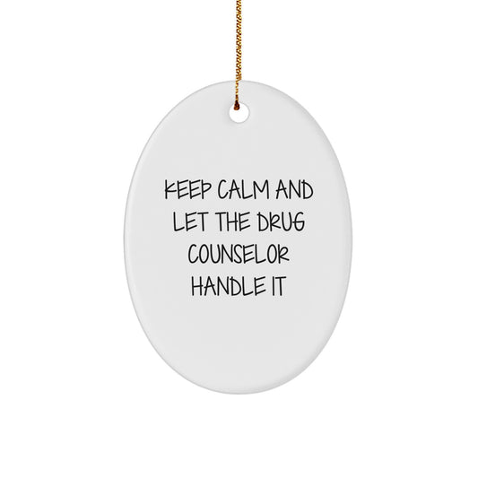 Funny Drug Counselor Gifts from Friends for Christmas - Oval Ornament - Keep Calm And Let The Drug Counselor Handle It - Image 1