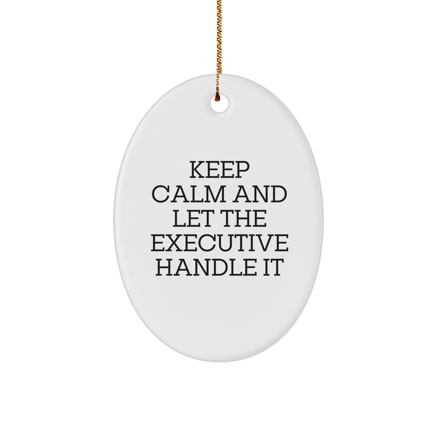 Executive Oval Ornament Gifts from Friends for Christmas - Keep Calm and Let the Executive Handle It, Funny Oval-Shaped Decoration - Image 1