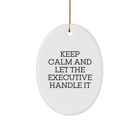 Executive Oval Ornament Gifts from Friends for Christmas - Keep Calm and Let the Executive Handle It, Funny Oval-Shaped Decoration - Image 1