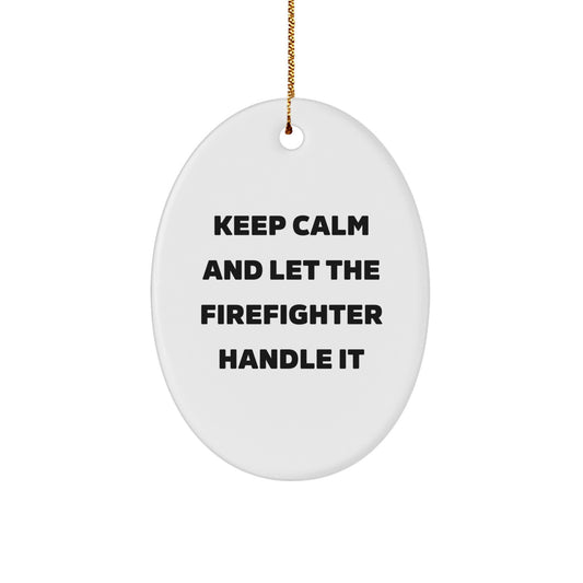 Funny Firefighter Gifts for Men - Oval Ornament Christmas Unique Presents from Friends or Family - Keep Calm And Let The Firefighter Handle It - Image 1
