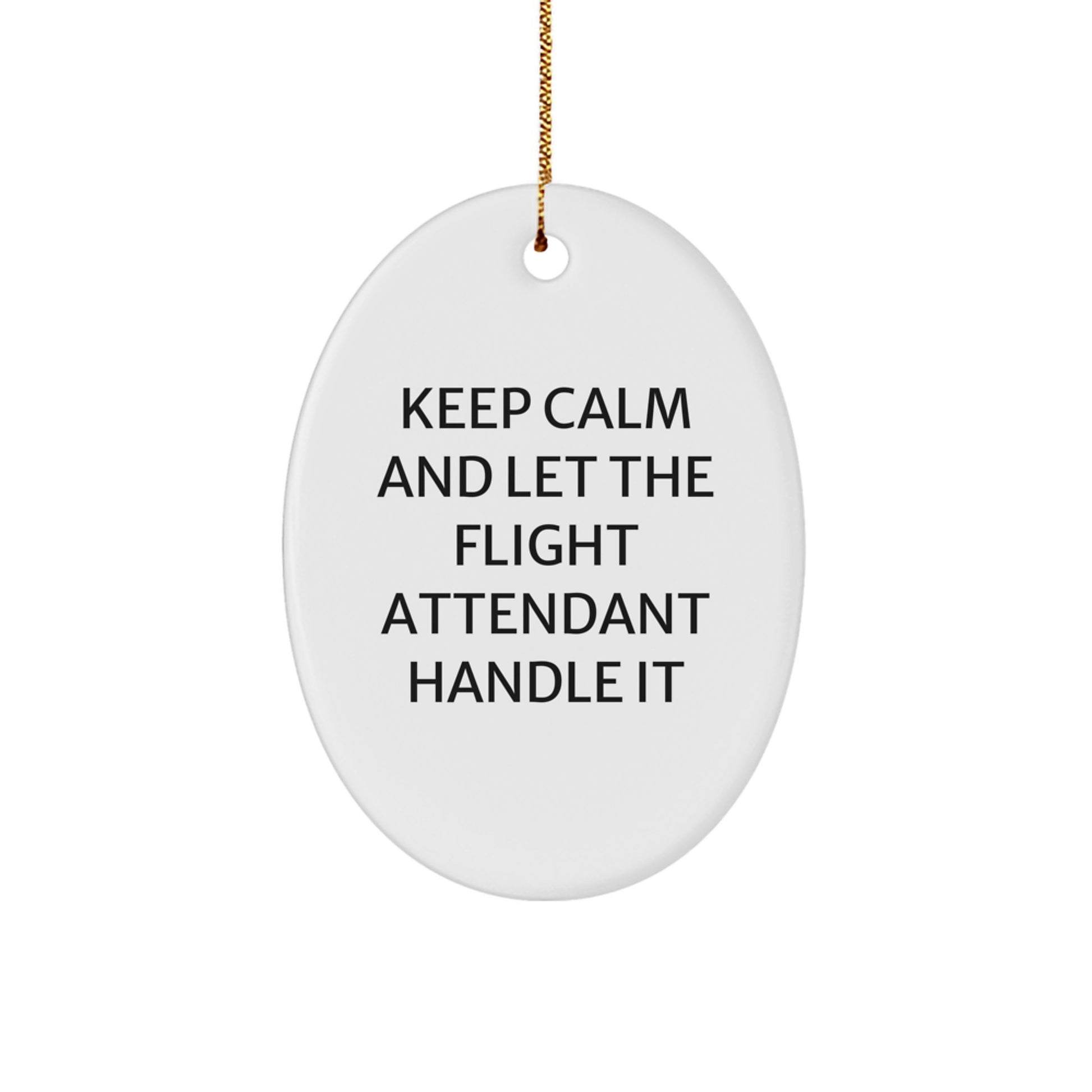 Funny Flight Attendant Gifts from Friends for Christmas - Oval Ornament with 'Keep Calm And Let The Flight Attendant Handle It' Quote, Gifts from Men - Image 1