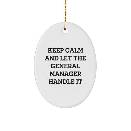 Funny General Manager Oval Ornament Gifts from Friends and Family for Christmas - Keep Calm And Let The General Manager Handle It - Image 1