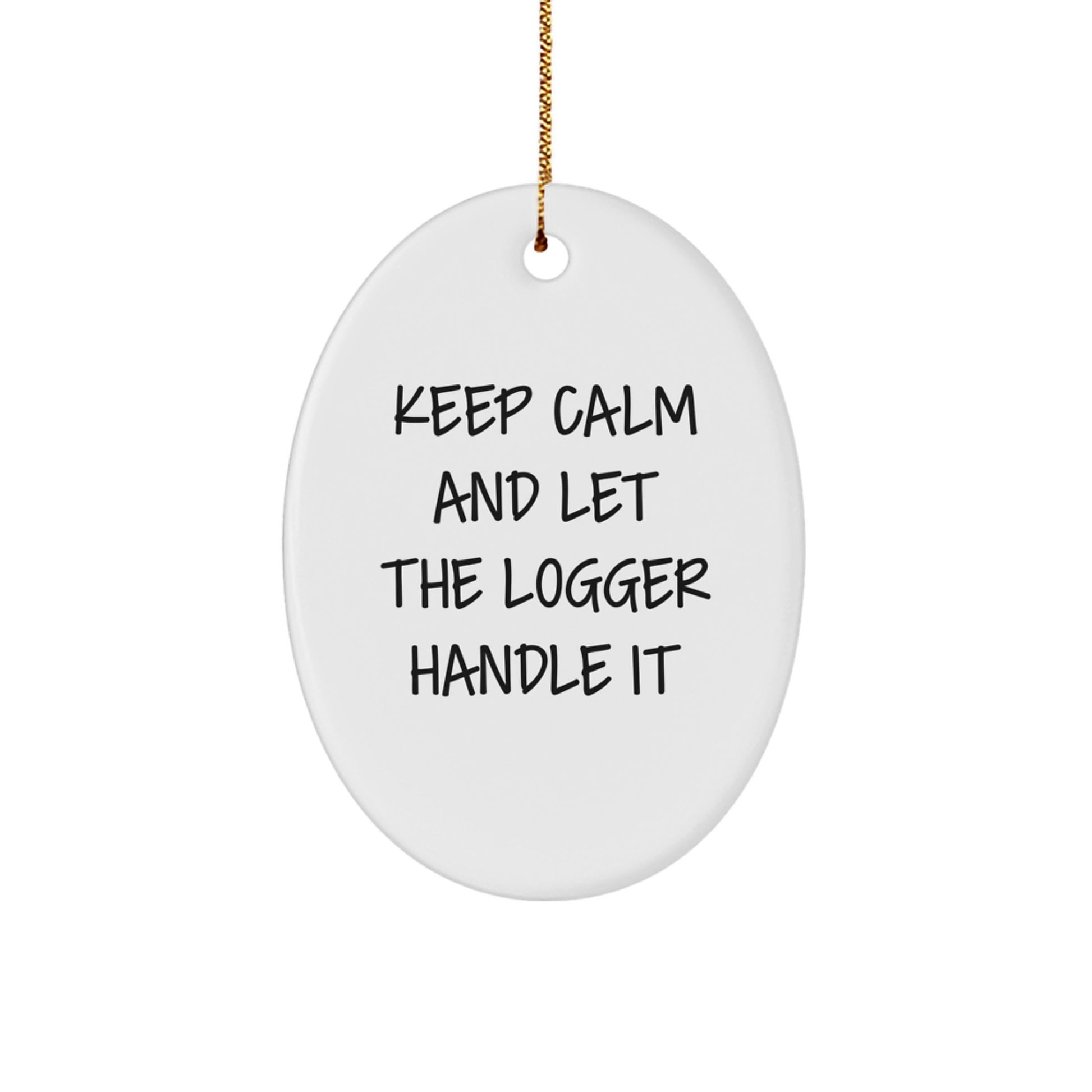 Funny Logger Gifts from Friends and Family - Keep Calm And Let The Logger Handle It Oval Ornament for Christmas - Image 1