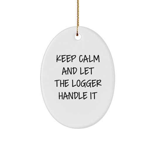 Funny Logger Gifts from Friends and Family - Keep Calm And Let The Logger Handle It Oval Ornament for Christmas - Image 1