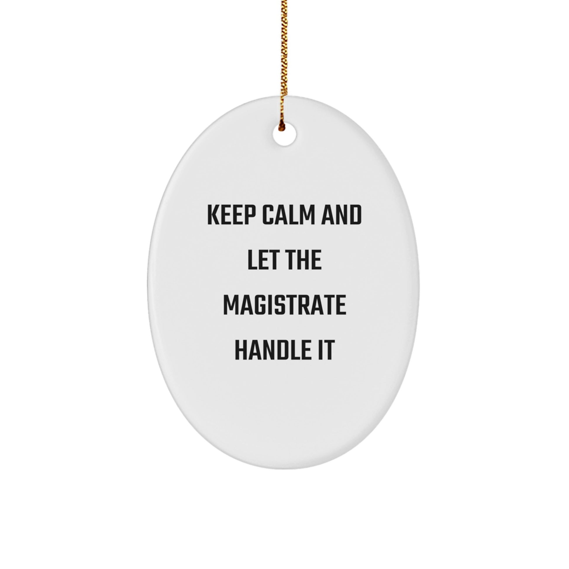 Magistrate Oval Ornament Gifts from Men to Friends with Funny Quote 'Keep Calm And Let The Magistrate Handle It', Unique Christmas Unique Gifts for Family - Image 1