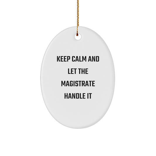 Magistrate Oval Ornament Gifts from Men to Friends with Funny Quote 'Keep Calm And Let The Magistrate Handle It', Unique Christmas Unique Gifts for Family - Image 1