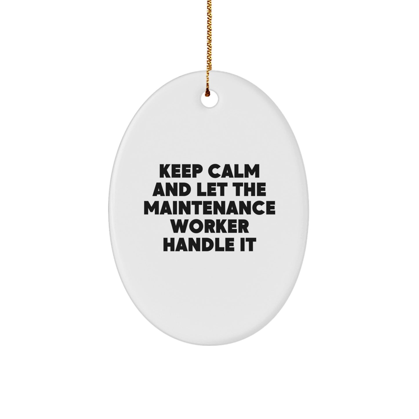 Funny Maintenance Worker Oval Ornament, Gifts from Men to Friends, for Christmas, 'Keep Calm And Let The Maintenance Worker Handle It' - Image 1