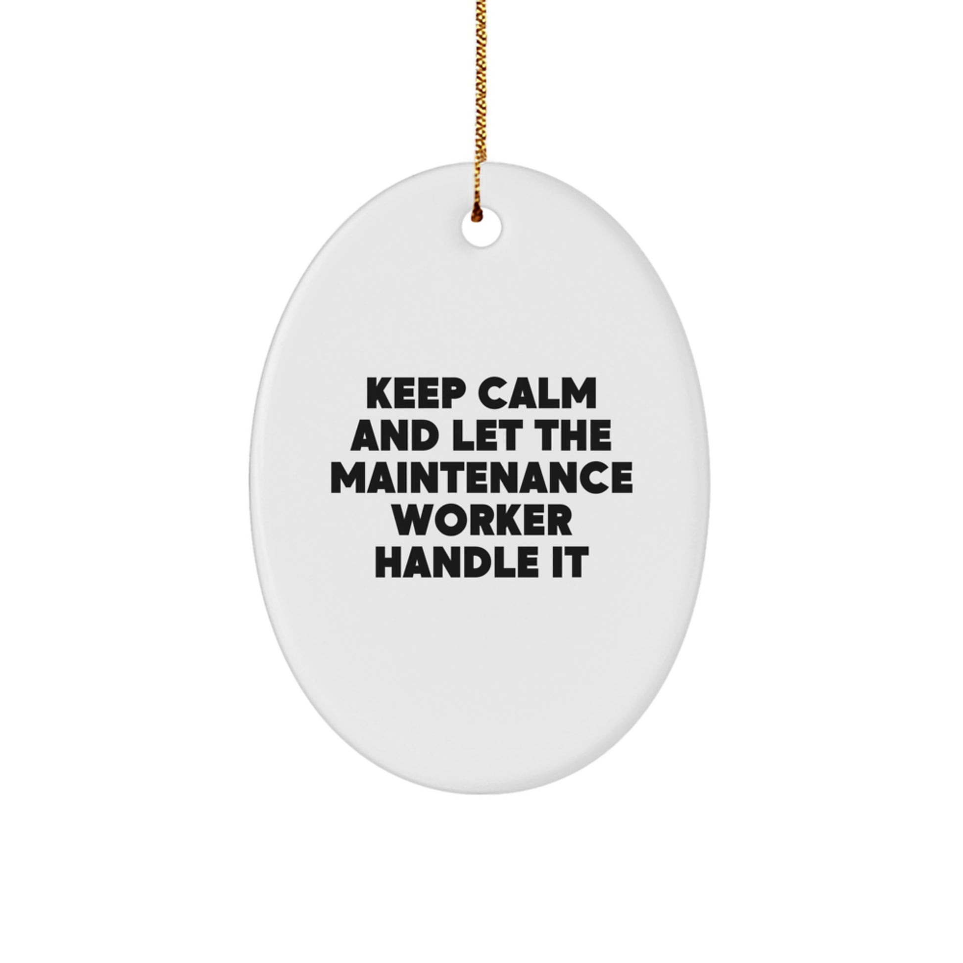 Funny Maintenance Worker Oval Ornament, Gifts from Men to Friends, for Christmas, 'Keep Calm And Let The Maintenance Worker Handle It' - Image 1