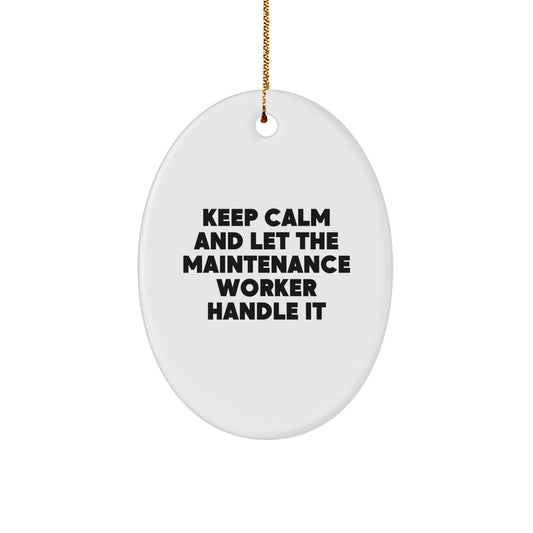 Funny Maintenance Worker Oval Ornament, Gifts from Men to Friends, for Christmas, 'Keep Calm And Let The Maintenance Worker Handle It' - Image 1