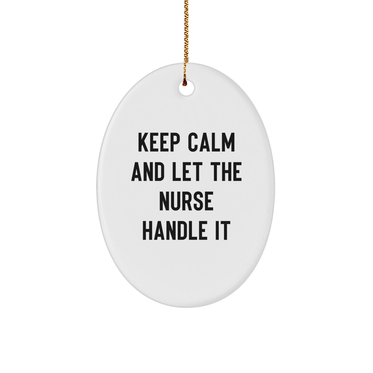 Funny Nurse Christmas Unique Gifts from Family Friends for Nurse Oval Ornament Keep Calm And Let The Nurse Handle It - Image 1