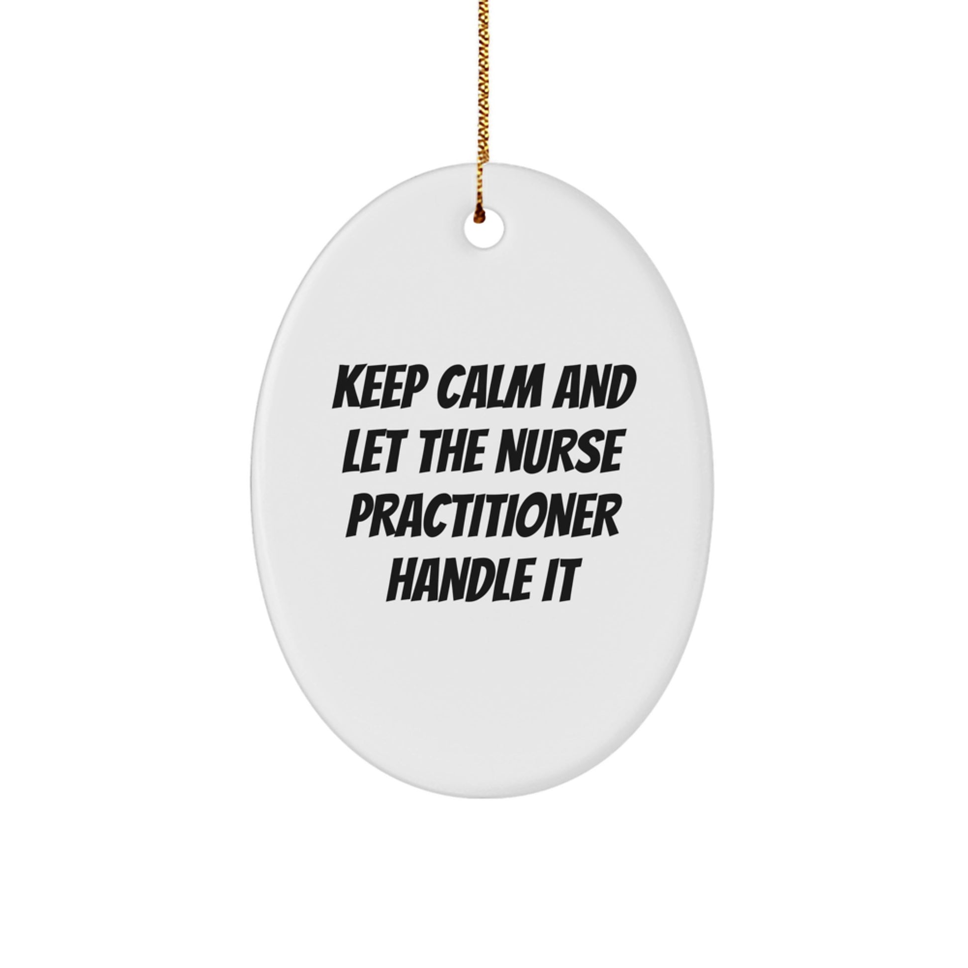 Funny Nurse Practitioner Gifts for Christmas, Oval Ornament for Nurse Practitioner Fans, Keep Calm and Let the Nurse Practitioner Handle It - Image 1