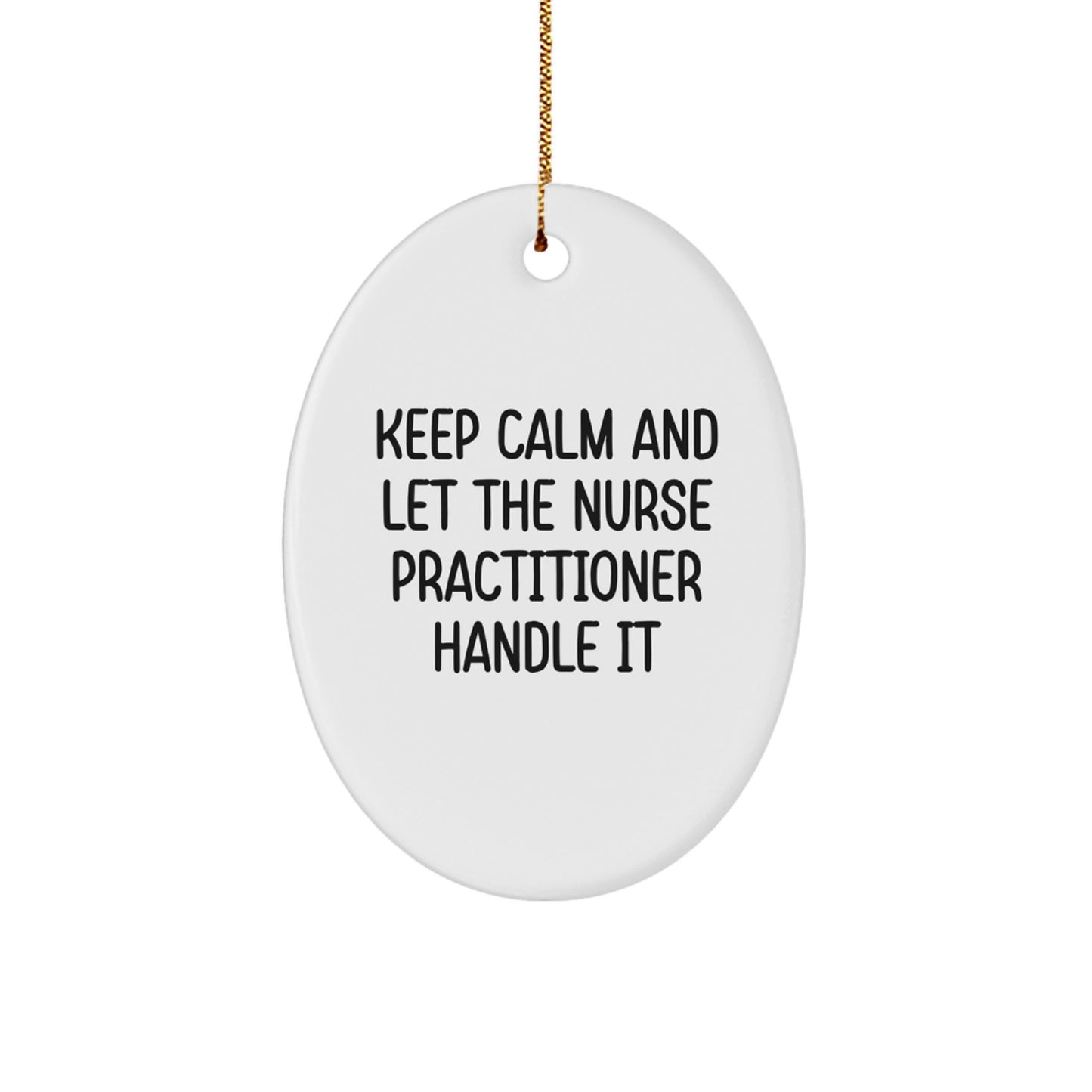 Funny Nurse Practitioner Oval Ornament Gifts from Friends and Family for Christmas - Keep Calm And Let The Nurse Practitioner Handle It - Image 1