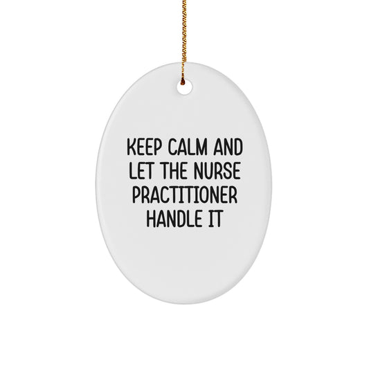 Funny Nurse Practitioner Oval Ornament Gifts from Friends and Family for Christmas - Keep Calm And Let The Nurse Practitioner Handle It - Image 1