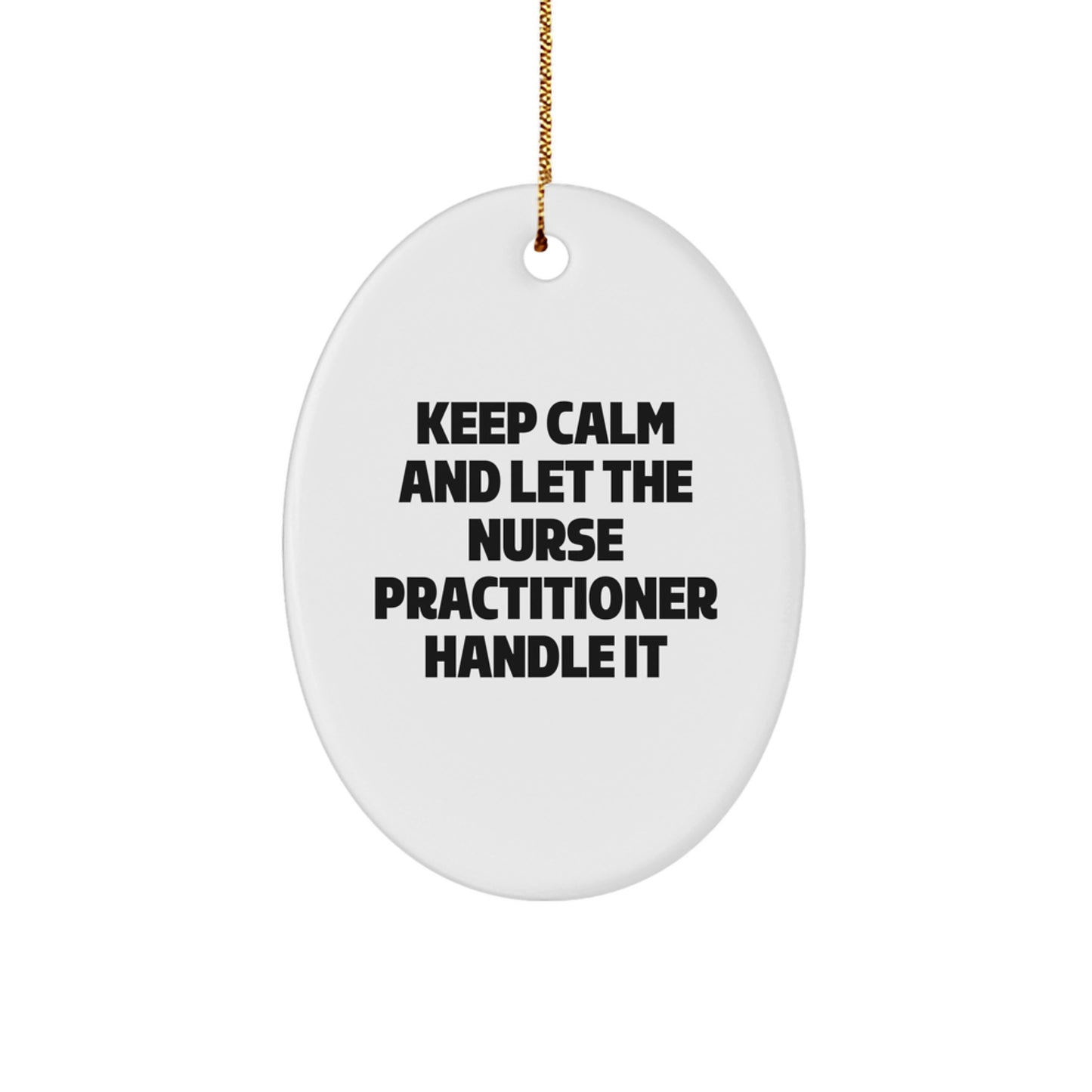 Funny Nurse Practitioner Gifts from Men for Women, Oval Ornament, Keep 'Calm And Let The Nurse Practitioner Handle It' Christmas Unique - Image 1