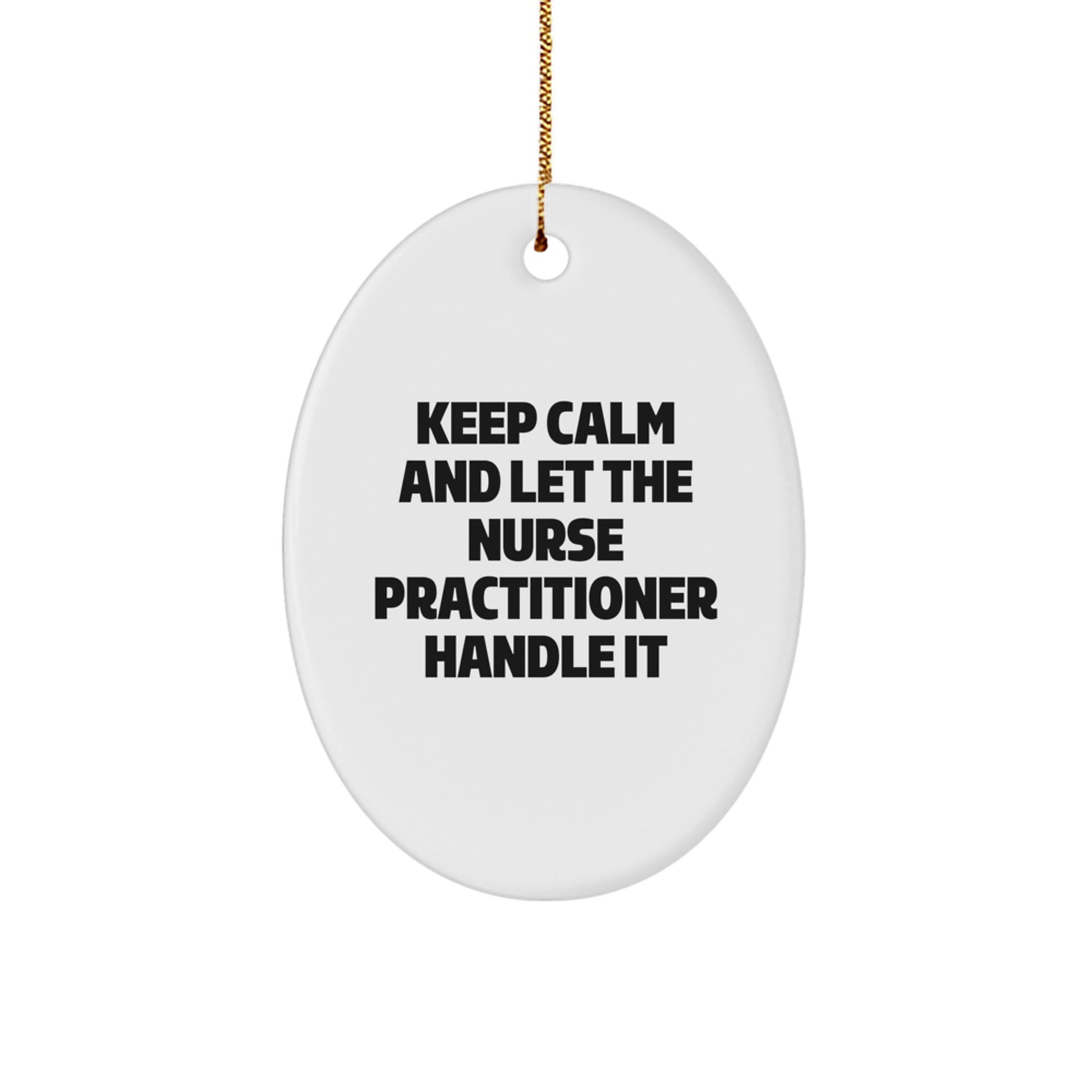 Funny Nurse Practitioner Gifts from Men for Women, Oval Ornament, Keep 'Calm And Let The Nurse Practitioner Handle It' Christmas Unique - Image 1