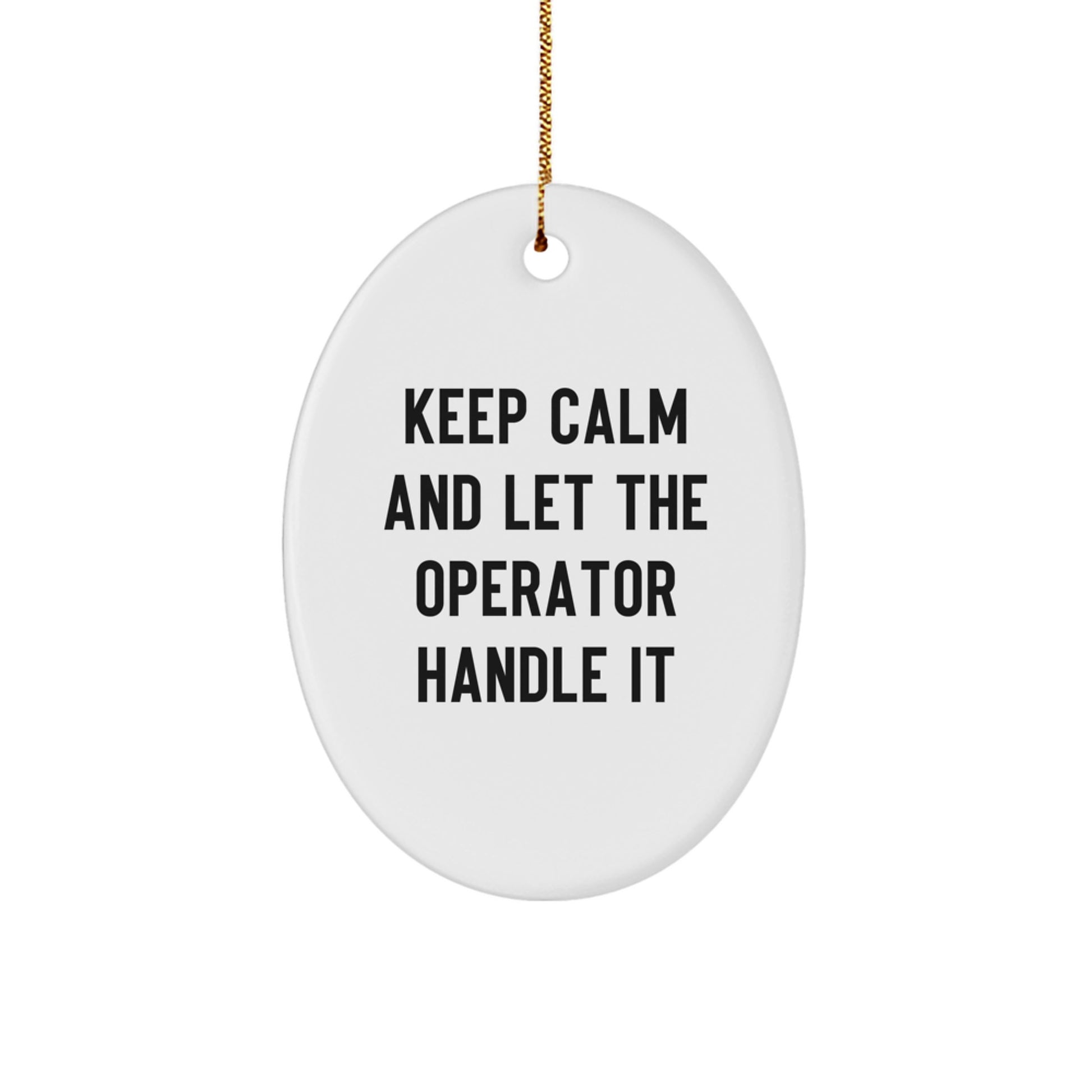 Funny Operator Oval Ornament Gifts from Friends and Family for Christmas Unique Decorations - Keep Calm And Let The Operator Handle It - Image 1