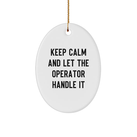 Funny Operator Oval Ornament Gifts from Friends and Family for Christmas Unique Decorations - Keep Calm And Let The Operator Handle It - Image 1