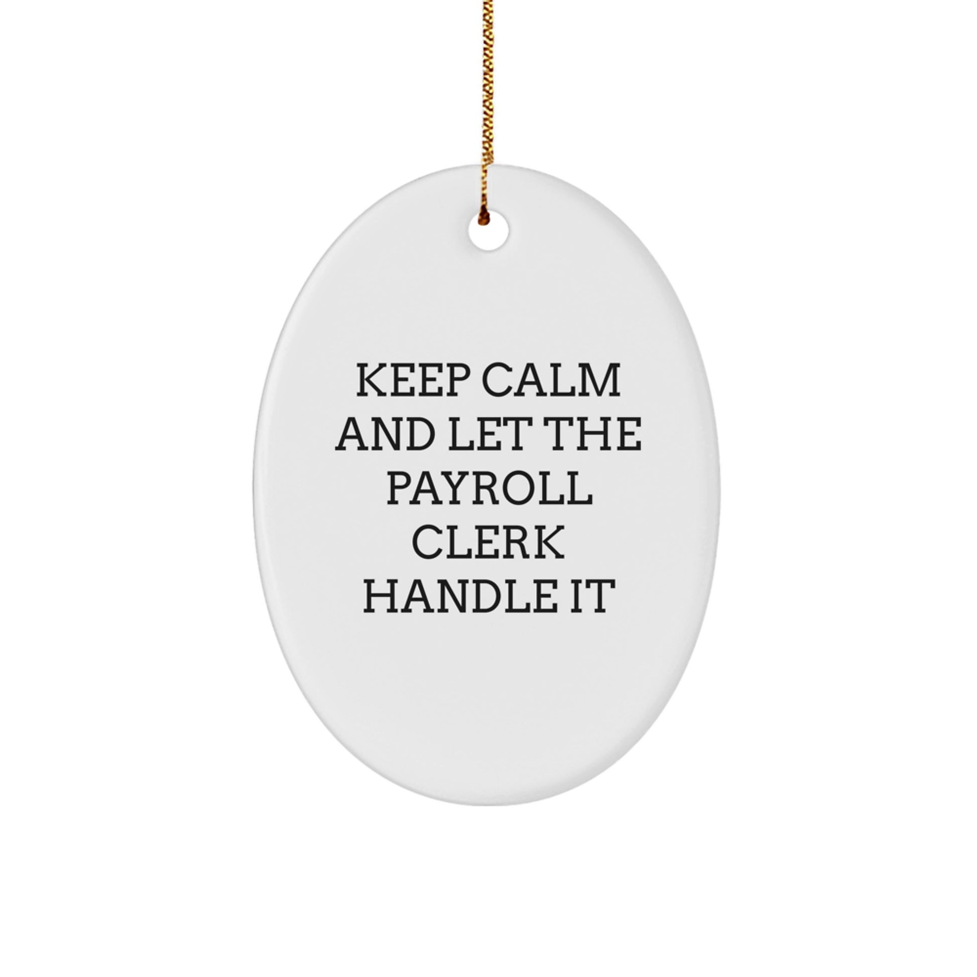 Funny Payroll Clerk Gifts from Friends, Christmas Unique Oval Ornaments with Inspirational Quote, Keep Calm and Let Payroll Clerk Handle It Christmas Unique Gifts for Payroll Clerk - Image 1