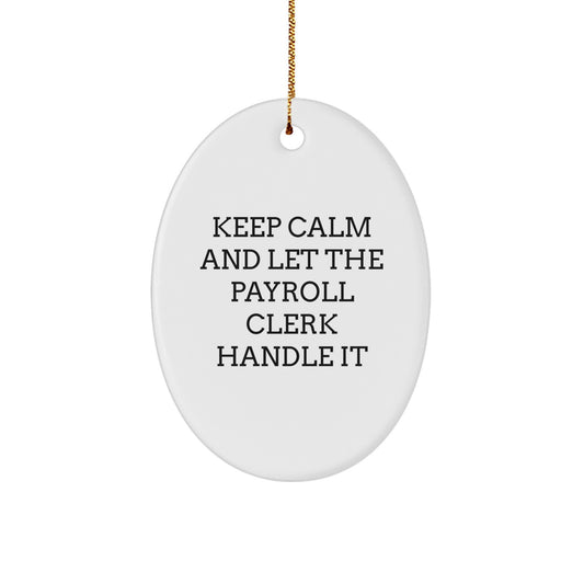 Funny Payroll Clerk Gifts from Friends, Christmas Unique Oval Ornaments with Inspirational Quote, Keep Calm and Let Payroll Clerk Handle It Christmas Unique Gifts for Payroll Clerk - Image 1