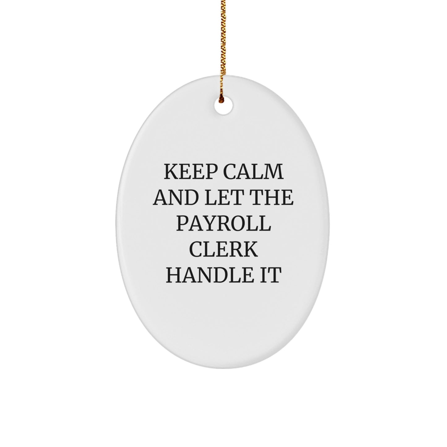 Funny Payroll Clerk Gifts from Friends for Christmas, Oval Ornament Keeps Calm 'Let The Payroll Clerk Handle It', Unique Christmas Unique Gifts for Payroll Clerk - Image 1