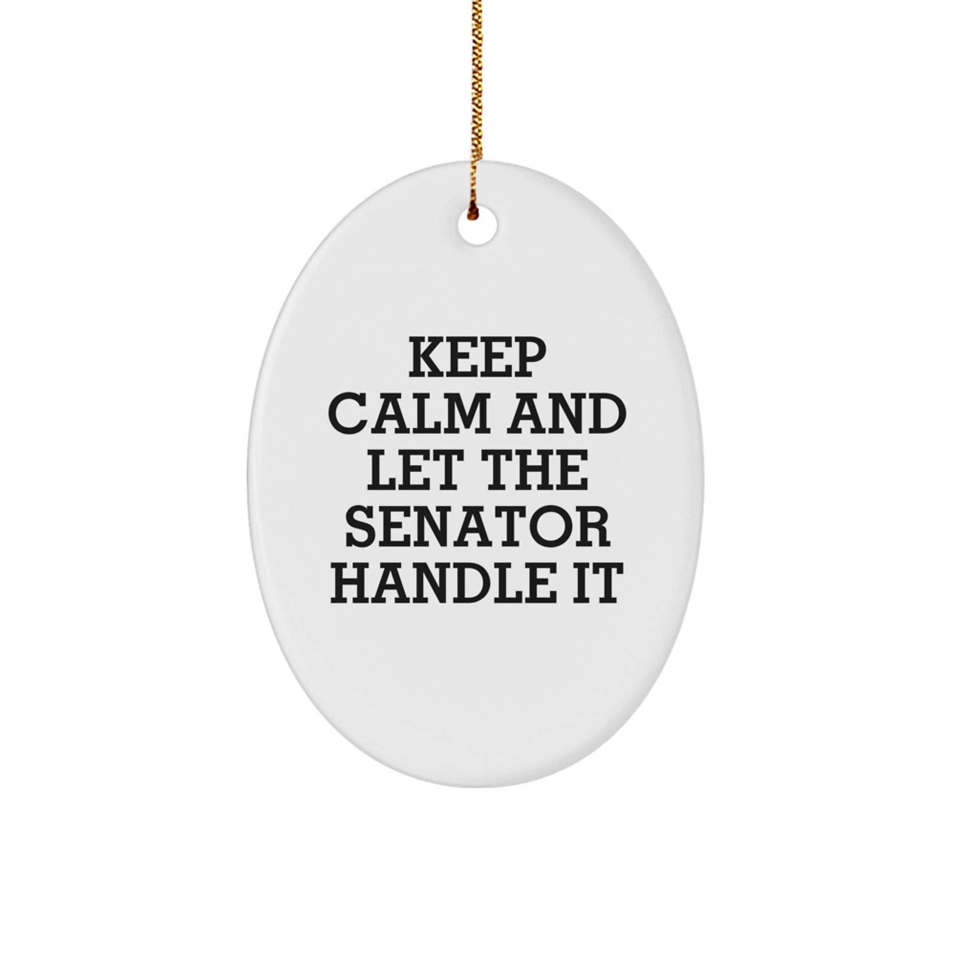 Funny Senator Gifts - Keep Calm And Let The Senator Handle It Oval Ornament, Perfect for Christmas, Gifts from Men, Women, or Friends for Senator, Senator Gifts - Image 1