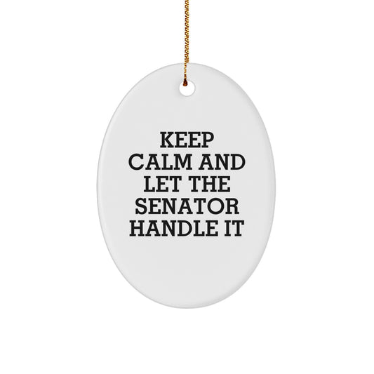 Funny Senator Gifts - Keep Calm And Let The Senator Handle It Oval Ornament, Perfect for Christmas, Gifts from Men, Women, or Friends for Senator, Senator Gifts - Image 1