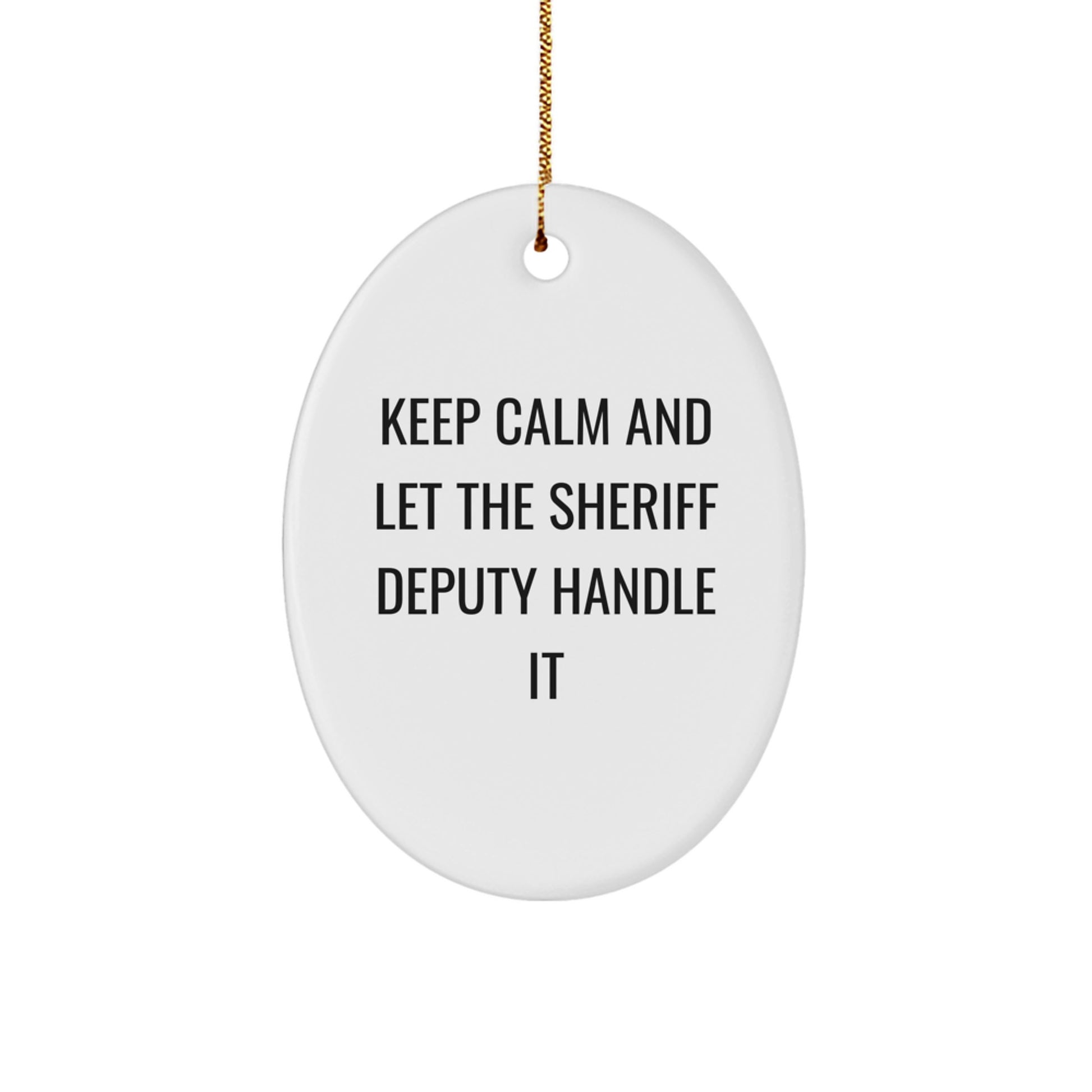 Funny Sheriff Deputy Gifts for Men - Oval Ornament from Friends - Keep Calm and Let the Sheriff Handle It - Image 1