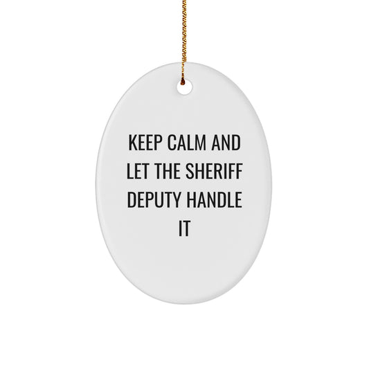 Funny Sheriff Deputy Gifts for Men - Oval Ornament from Friends - Keep Calm and Let the Sheriff Handle It - Image 1