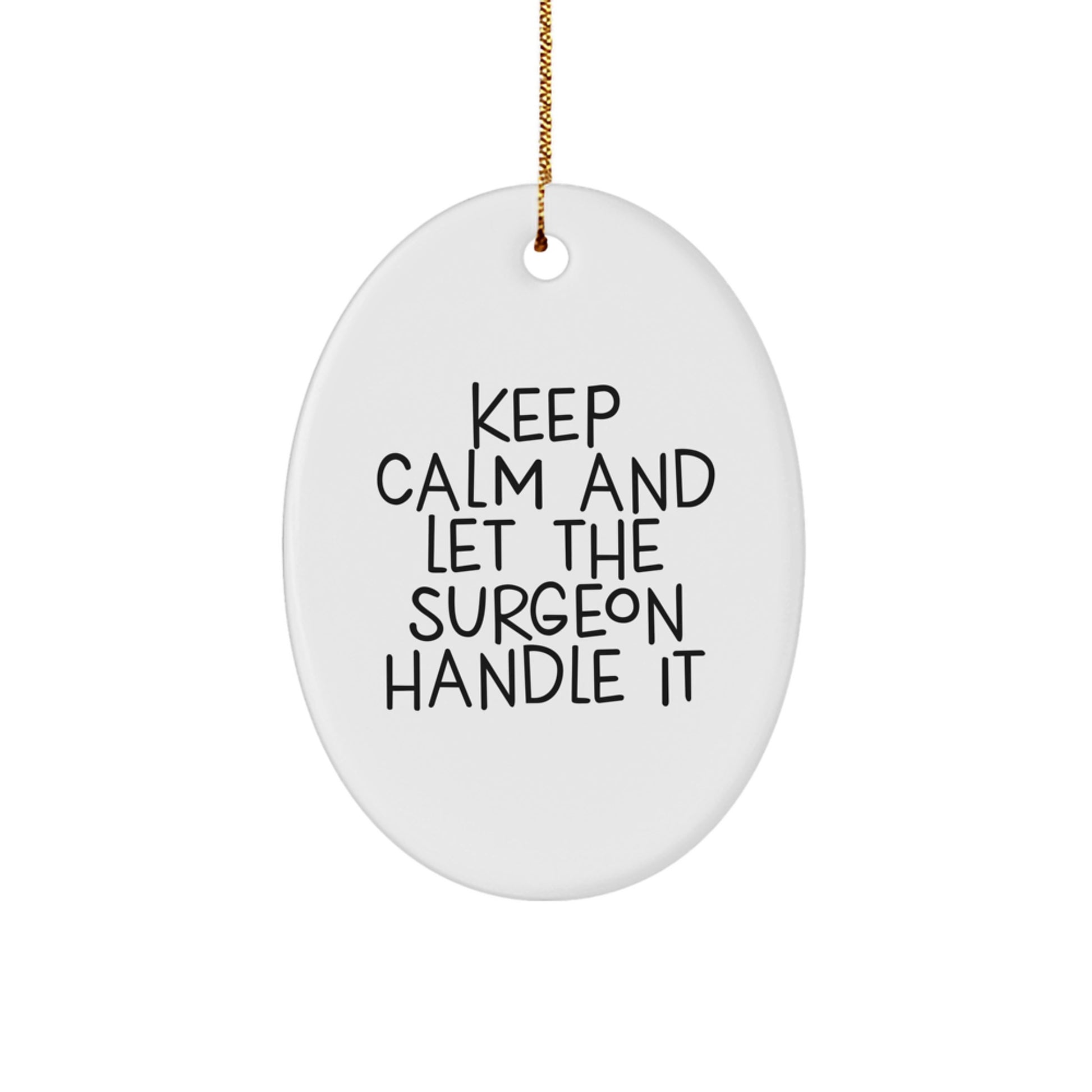Funny Surgeon Christmas Unique Gifts from Friends for Surgeon Men Keep Calm And Let The Surgeon Handle It Oval Ornament - Image 1