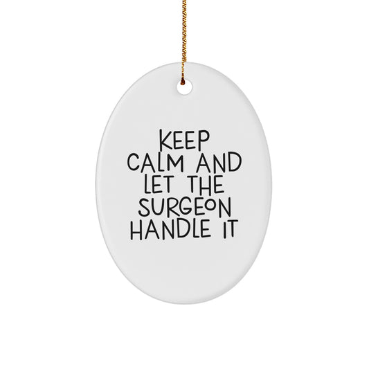Funny Surgeon Christmas Unique Gifts from Friends for Surgeon Men Keep Calm And Let The Surgeon Handle It Oval Ornament - Image 1