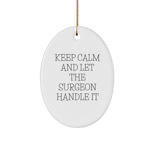 Funny Surgeon Gifts from Men for Christmas Unique Oval Ornament Keep Calm Lets Handle It - Image 1