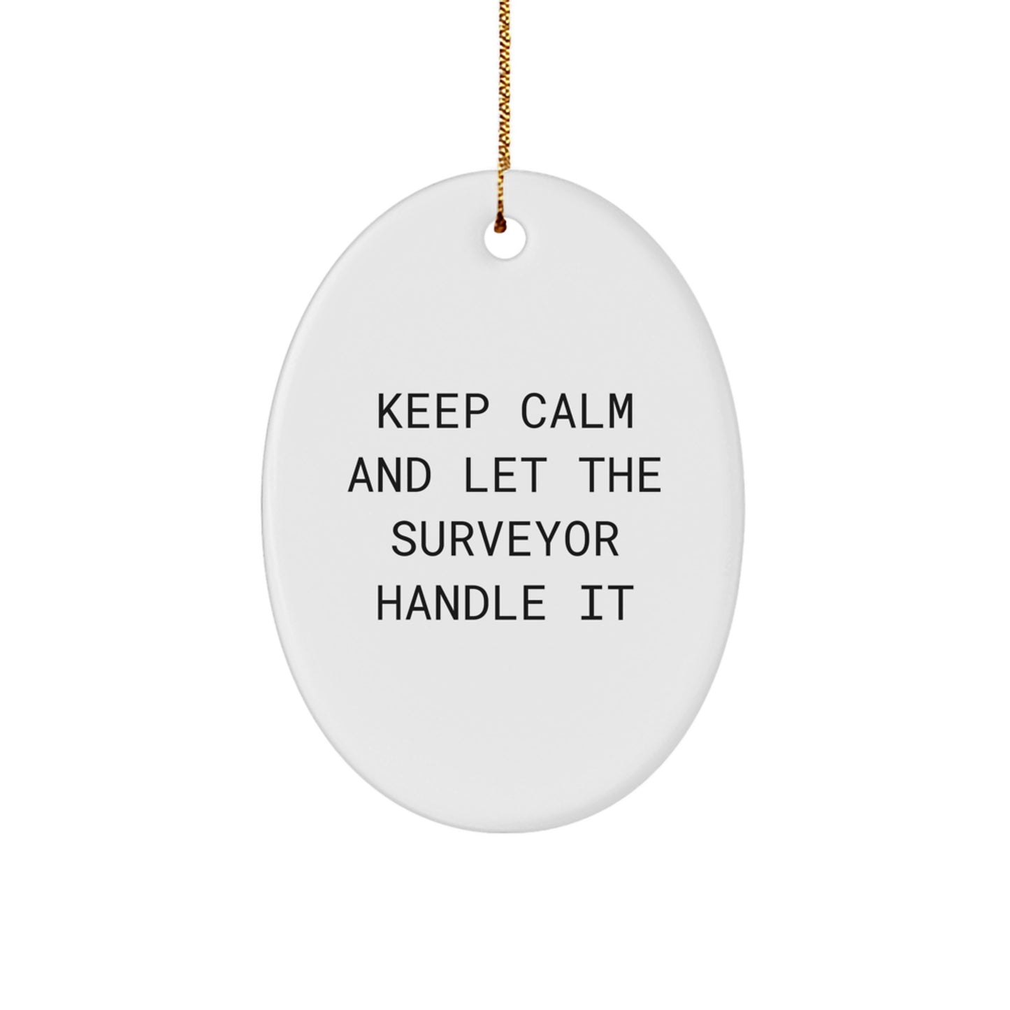 Funny Surveyor Gifts for Surveyors - Oval Ornament, Christmas Unique Gifts from Friends - Keep Calm And Let The Surveyor Handle It - Image 1