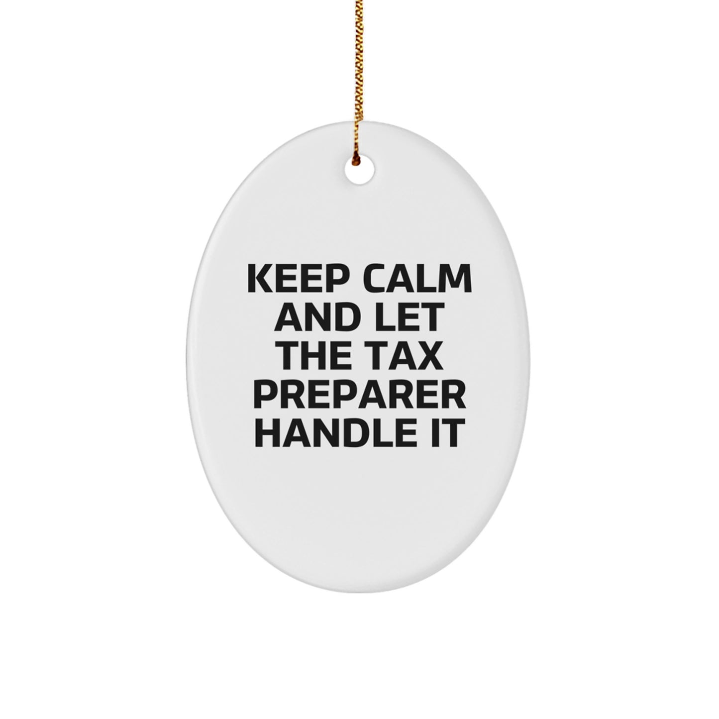 Funny Tax Preparer Gifts from Friends for Christmas Oval Ornament - Keep Calm And Let The Tax Preparer Handle It - Image 1