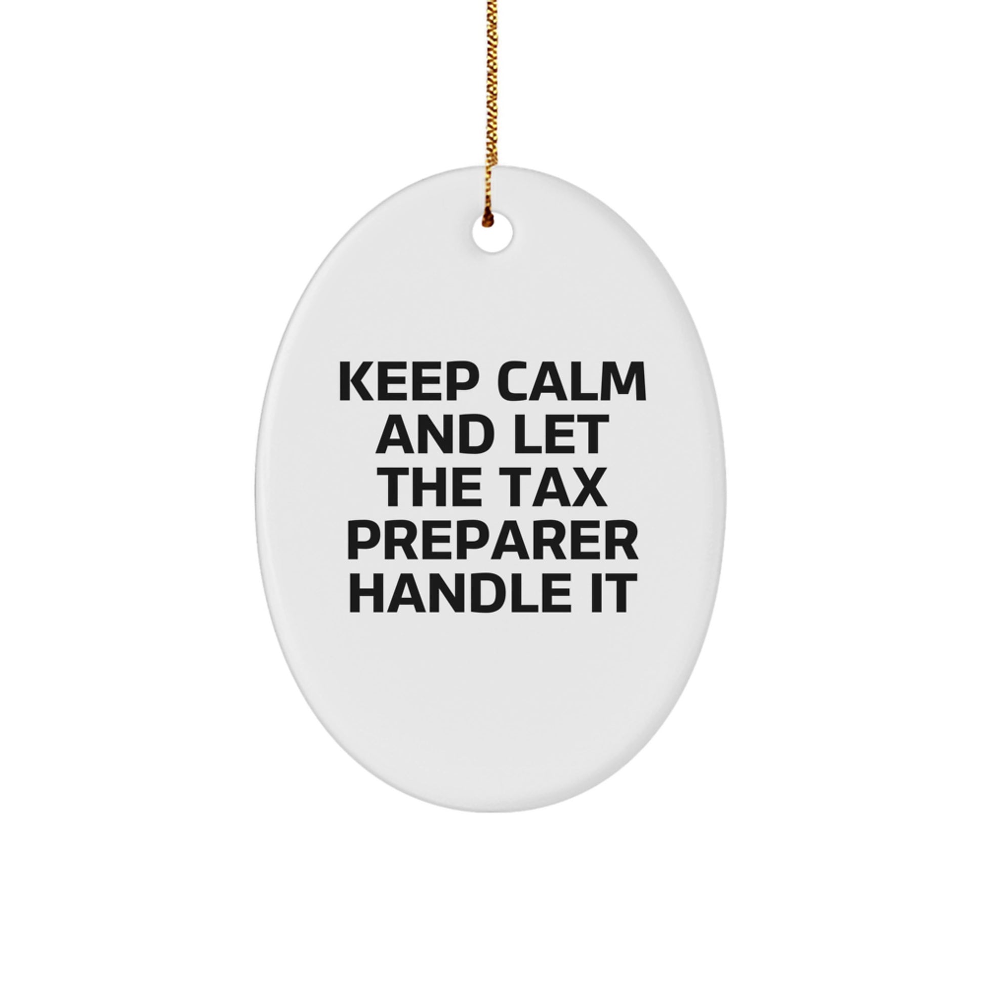 Funny Tax Preparer Gifts from Friends for Christmas Oval Ornament - Keep Calm And Let The Tax Preparer Handle It - Image 1
