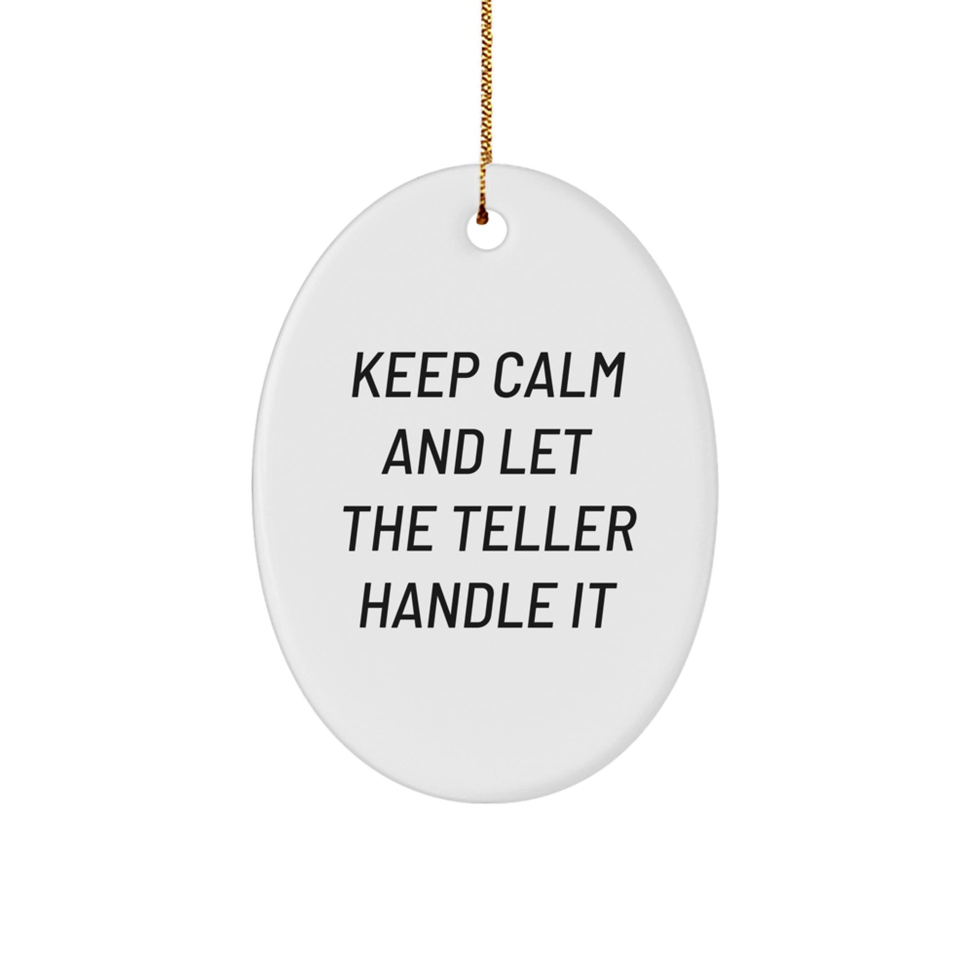 Gifts from Friends, Funny Oval Shaped Teller Decorations for Christmas Unique Gifts, Keep Calm And Let The Teller Handle It - Image 1