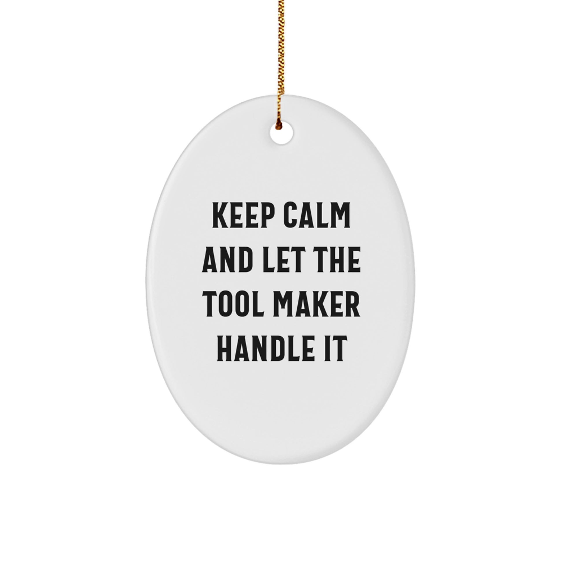 Funny Tool Maker Gift for Him - Oval Ornament from Friends, Unique Christmas Unique Gifts for Tool Makers, 'Keep Calm And Let The Tool Maker Handle It' - Image 1
