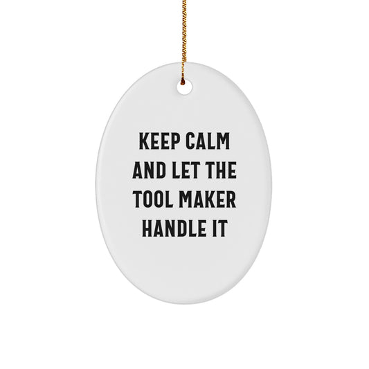 Funny Tool Maker Gift for Him - Oval Ornament from Friends, Unique Christmas Unique Gifts for Tool Makers, 'Keep Calm And Let The Tool Maker Handle It' - Image 1